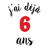 J'ai déjà 6 ans