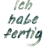 Ich habe fertig