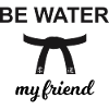 be water my friend