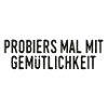 Probiers mal mit Gemütlichkeit