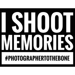 I SHOOT MEMORIES, #photographertothebone