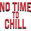 no time to chill