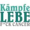 KÄMPFE – LEBE – F*CK CANCER