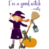 I'm a good witch ... mostly.