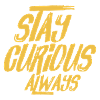 Stay curious always
