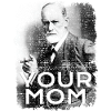 Sigmund Freud Your mother