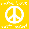 MAKE LOVE! NOT WAR!