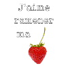 J’aime ramener ma fraise