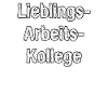 Lieblings Arbeitskollege