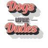 Dogs Before Dudes