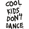 Cool kids do not dance