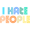 I hate people