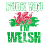 Fuck you, I'm Welsh