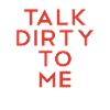 Talk dirty to me Dirty talk