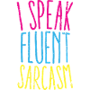 I Speak Fluent Sarcasm Graphic