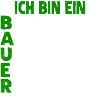 ICH BIN EIN BAUER