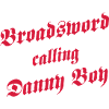 Broadsword calling Danny Boy