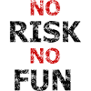 No risk no fun!