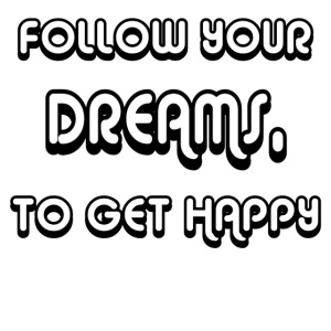 Follow Your Dreams Happiness