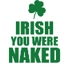 Irish you were naked