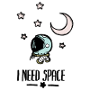 I need space