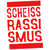 Scheiss Rassismus