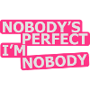 Nobody's Perfect, I'm Nobody