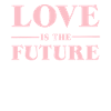 love is the future