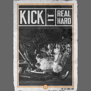 KICK IT REAL HARD