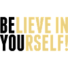 believe in yourself - be you