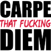 Carpe That Fucking Diem