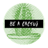 BE A CACTUS