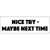 "Nice Try Maybe Next Time"- Geschenk/Geschenkidee