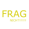 Frag nicht