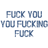 Fuck You You Fucking Fuck