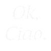 Ok, Ciao.
