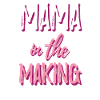 Mama In The Making
