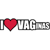 I LOVE VAGINAS