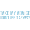 Take my advice