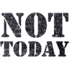 Not Today