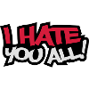 I Hate You All