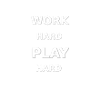 Work Hard Play Hard
