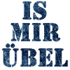 IS MIR ÜBEL