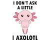 Axolotl Funny saying Kids Gift