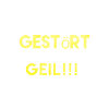 Gestoert aber GEIL!!!