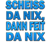 SCHEISS DA NIX