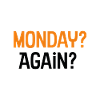 Monday again? Monday again?