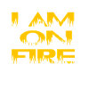 i am on fire