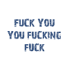Fuck You You Fucking Fuck