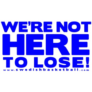We Are Not Here To Lose Blue